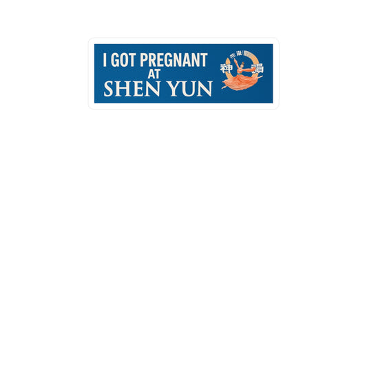 Funny "I Got Pregnant at Shen Yun" Bumper Sticker, Ironic Car Decal, Viral Billboard Parody, Hilarious Gift Idea, Bold Vinyl Sticker        Ask ChatGPT